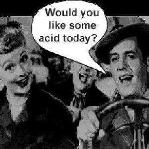 Would you like some acid today,...?