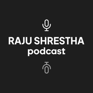 Raju Shrestha Podcast