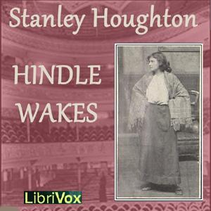 Hindle Wakes by Stanley Houghton (1881 - 1913)