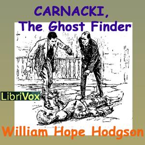Carnacki, the Ghost Finder by William Hope Hodgson (1877 - 1918)