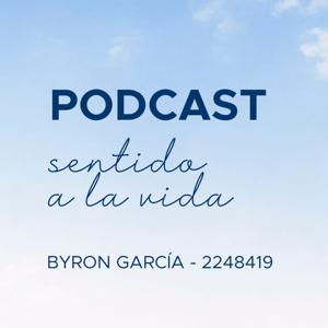 Podcast Darle Sentido A La Vida Byron Garcia