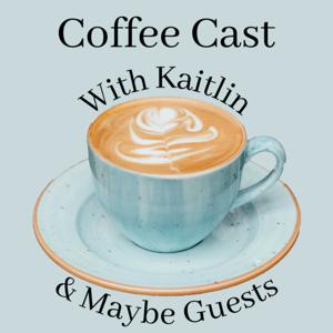 Coffee Cast With Kaitlin