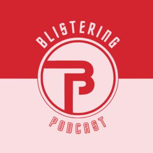 BLISTERING PODCAST