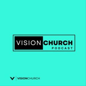 The Vision Church Podcast