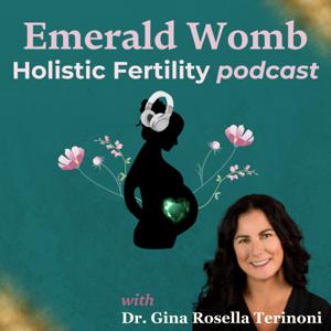 Emerald Womb ~ Holistic Fertility with Dr. Gina Terinoni