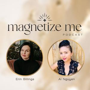 Magnetize Me Podcast with Erin Billings + Ai Nguyen