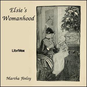 Elsie's Womanhood by Martha Finley (1828 - 1909) by LibriVox