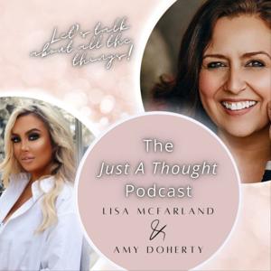 Just A Thought Podcast With Lisa McFarland and Amy Doherty