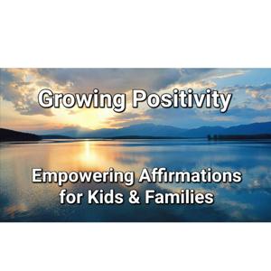 Growing Positivity: Empowering Affirmations for Kids & Families