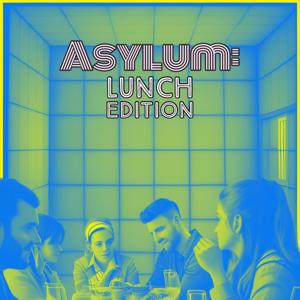 Asylum: Lunch Edition