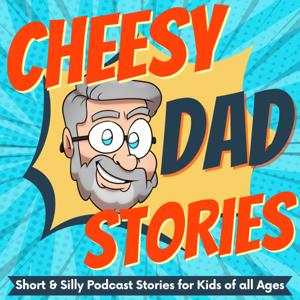Cheesy Dad Stories: Short & Silly Podcast Stories for Kids of all Ages