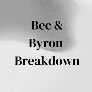 The Bec and Byron Breakdown