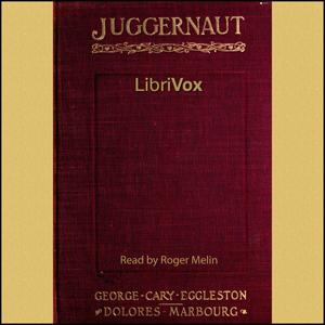 Juggernaut: A Veiled Record by George Eggleston (1839 - 1911) and Dolores Marbourg (1870 - 1934)