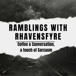 Ramblings With Rhavensfyre