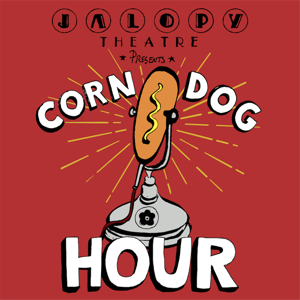 The Jalopy Corn Dog Hour