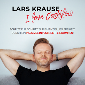 I Love Cashflow – Schritt für Schritt zur finanziellen Freiheit durch ein passives Investment-Einkommen