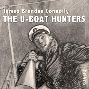 U-boat Hunters, The by James Brendan Connolly (1868 - 1957)