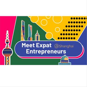 Meet Expat Entrepreneurs @ Shanghai