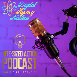 Bite-Sized Action Podcast for Digital Agency Owners