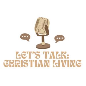 Let’s Talk: Christian Living W/ Kylee and Emma
