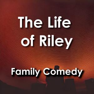 Life of Riley: Family Comedy