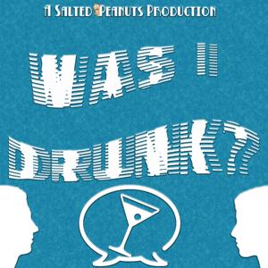 Was I Drunk?