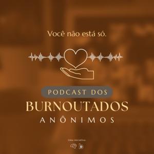 Podcast dos Burnoutados Anônimos 🫂 (Oficial)