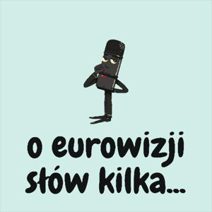 O EUROWIZJI SŁÓW KILKA...