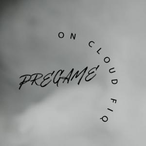 Pregame on Cloud Fiq