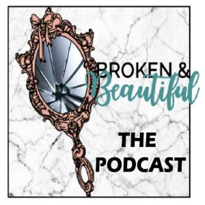 Broken & Beautiful: The Podcast