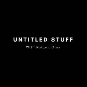 Untitled Stuff With Raigan Clay