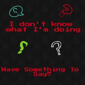 “I Don’t Know What I’m Doing”