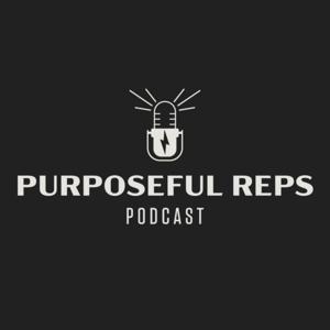 Purposeful Reps Podcast
