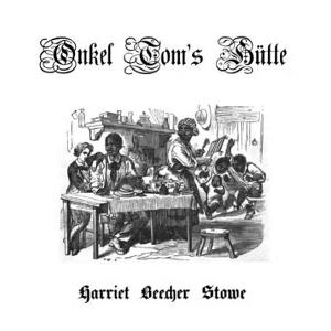 Onkel Toms Hütte by Harriet Beecher Stowe (1811 - 1896)