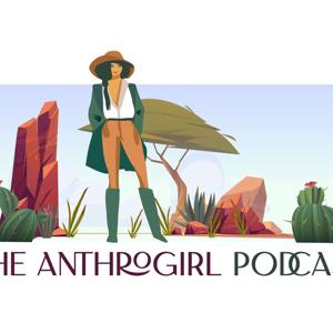 The Anthrogirl Podcast