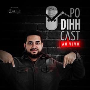 PODIHHCAST - Dihh Lopes
