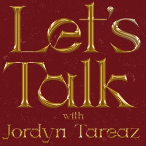 Let's Talk With Jordyn Tareaz