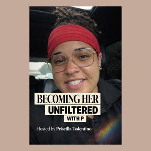 🎙️Becoming Her: Unfiltered with P