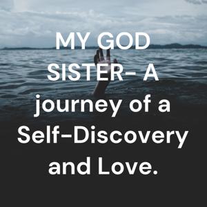 MY GOD SISTER- A journey of a Self-Discovery and Love.