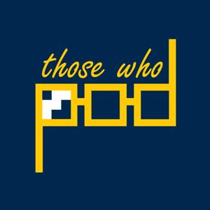 Those Who Pod