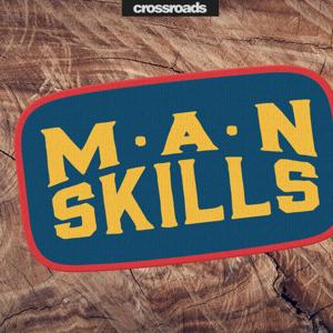 Man Skills by Crossroads Church