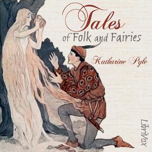 Tales of Folk and Fairies by Katharine Pyle (1863 - 1938)
