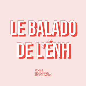 Le balado de l'École nationale de l'humour