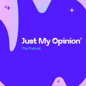 Just My Opinion: The Podcast