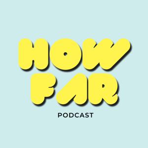 How Far Podcast