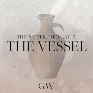 The Potter, The Clay, & The Vessel
