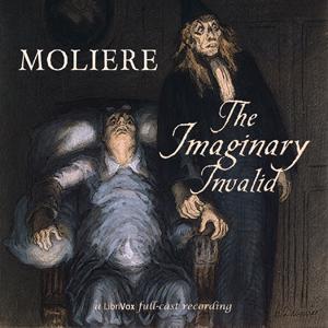 Imaginary Invalid, The by Molière (1622 - 1673)