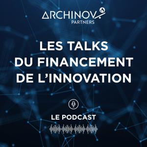 Les Talks du Financement de L'innovation : Le Podcast by Archinov Partners