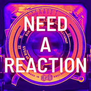 Need A Reaction