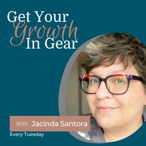 Get Your Growth In Gear with Jacinda Santora